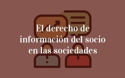 Las claves del derecho de información del socio en una Sociedad Limitada.